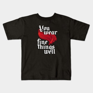 You wear fine things well Kids T-Shirt